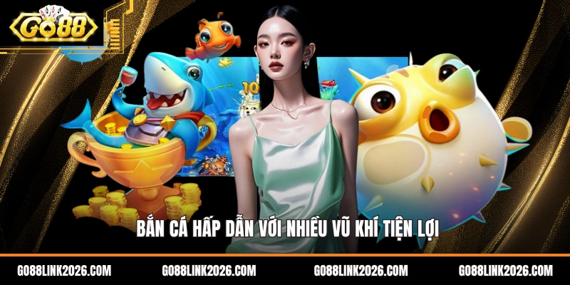 Bắn cá hấp dẫn với nhiều vũ khí tiện lợi