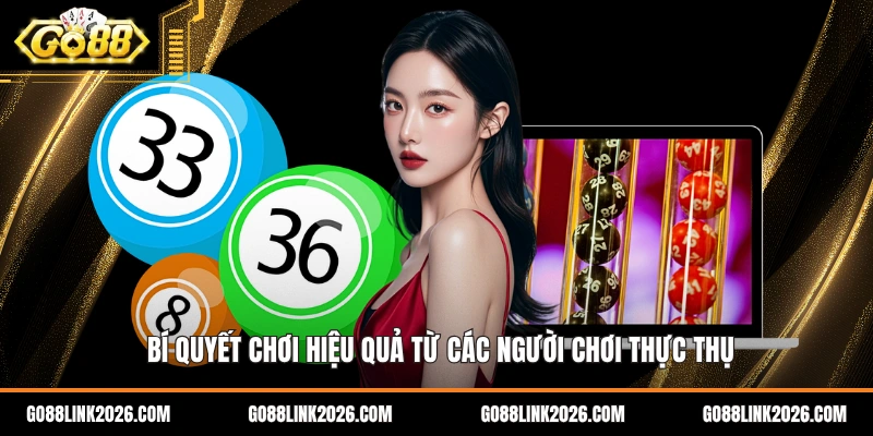 Bí quyết chơi hiệu quả từ các người chơi thực thụ