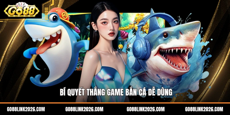 Bí quyết thắng game bắn cá dễ dùng