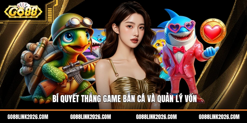 Bí quyết thắng game bắn cá và quản lý vốn