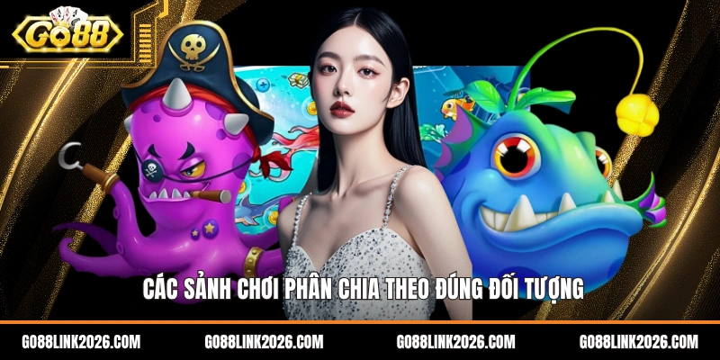 Các sảnh chơi phân chia theo đúng đối tượng