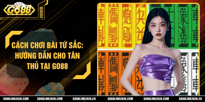 Cách Chơi Bài Tứ Sắc: Hướng Dẫn Cho Tân Thủ Tại Go88