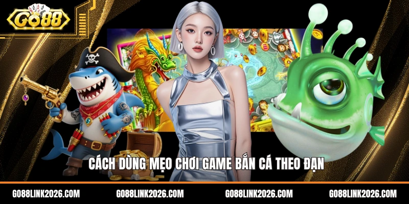 Cách dùng mẹo chơi game bắn cá theo đạn