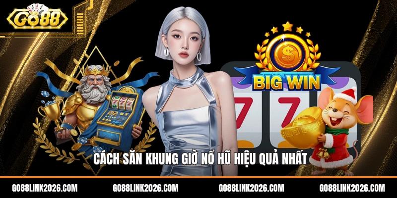 Cách săn khung giờ nổ hũ hiệu quả nhất