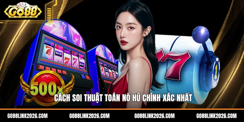 Cách soi thuật toán nổ hũ chính xác nhất