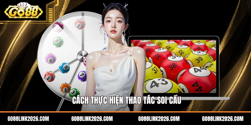 Cách thực hiện đúng thao tác soi cầu