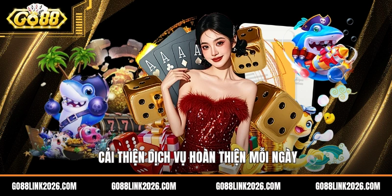 Cải thiện dịch vụ hoàn thiện mỗi ngày