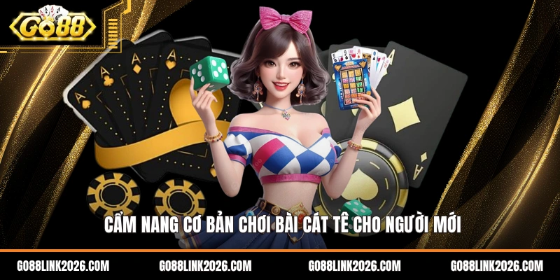 Cẩm nang cơ bản chơi bài cát tê cho người mới