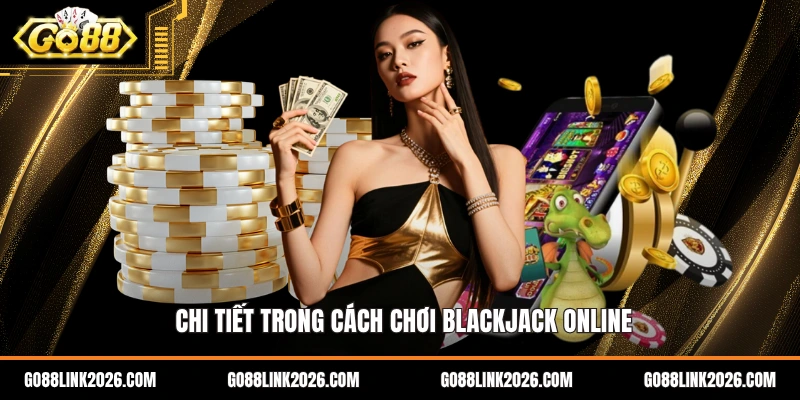 Chi tiết trong cách chơi blackjack online