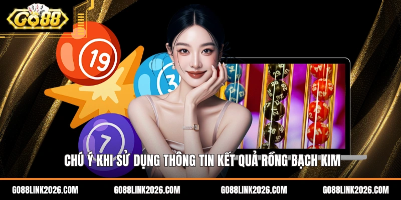 Chú ý khi sử dụng thông tin kết quả rồng bạch kim