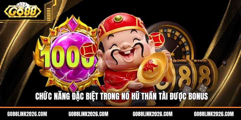 Chức năng đặc biệt trong nổ hũ thần tài được bonus