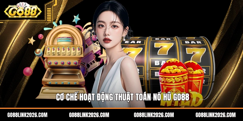 Cơ chế hoạt động thuật toán nổ hũ Go88