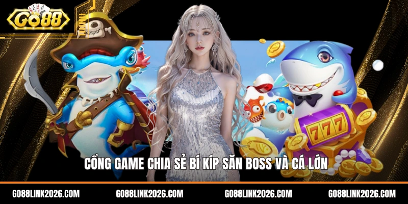 Cổng game chia sẻ bí kíp săn boss và cá lớn