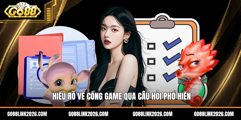 Hiểu rõ về cổng game qua câu hỏi phổ hiến