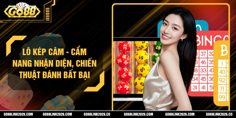 Lô Kép Câm - Cẩm Nang Nhận Diện, Chiến Thuật Đánh Bất Bại