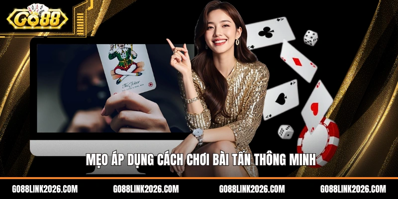 Mẹo áp dụng cách chơi bài tấn thông minh