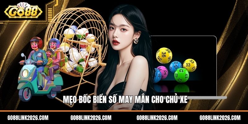 Mẹo bốc biển số may mắn cho chủ xe