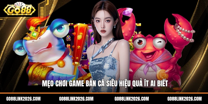 Mẹo chơi game bắn cá siêu hiệu quả ít ai biết