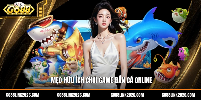 Mẹo hữu ích chơi game bắn cá online