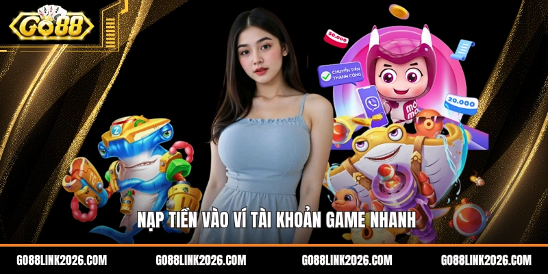 Nạp tiền vào ví tài khoản game nhanh