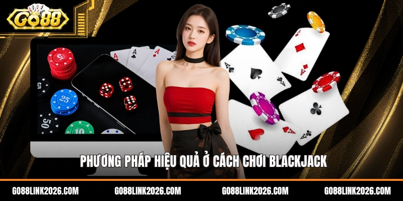 Phương pháp hiệu quả ở cách chơi blackjack