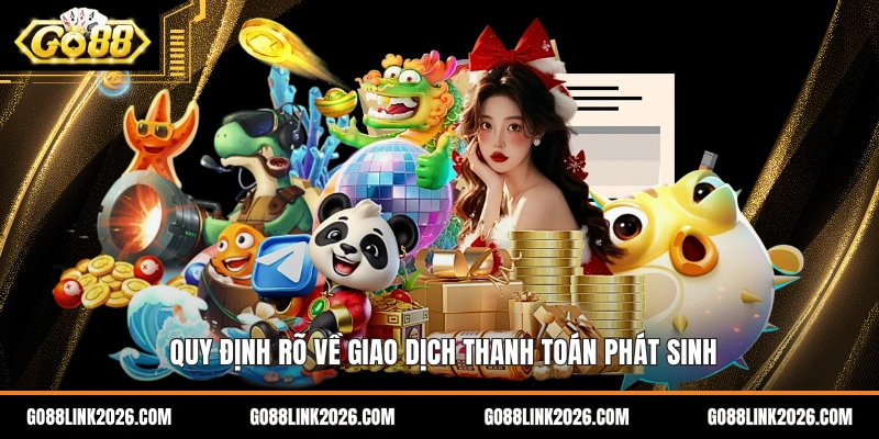 Quy định rõ về giao dịch thanh toán phát sinh
