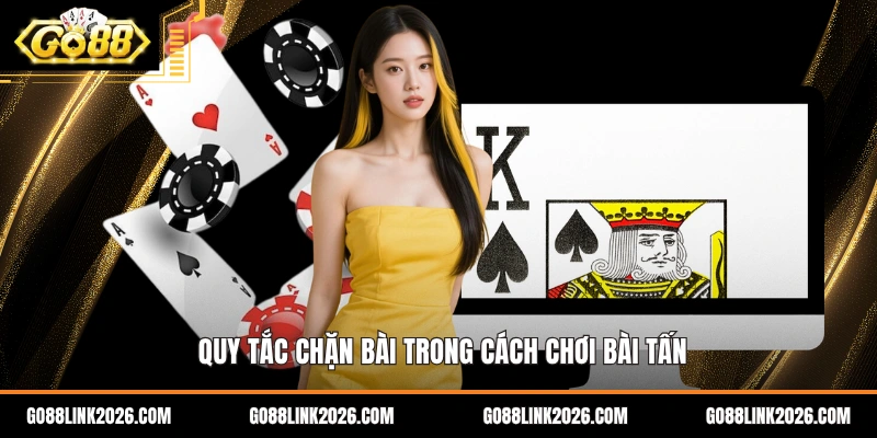 Quy tắc chặn bài trong cách chơi bài tấn