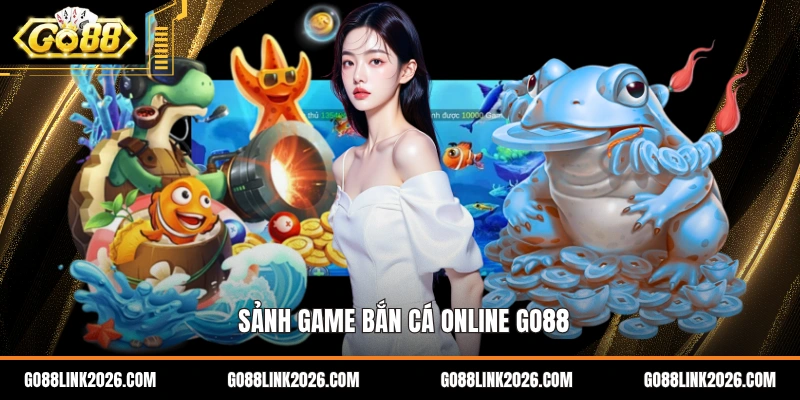 Sảnh game bắn cá online Go88