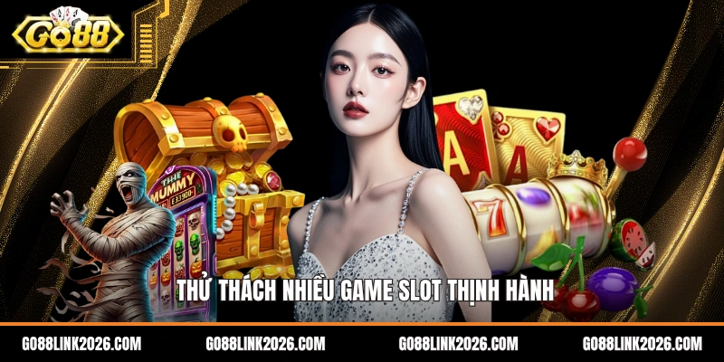 Thử thách nhiều game slot thịnh hành