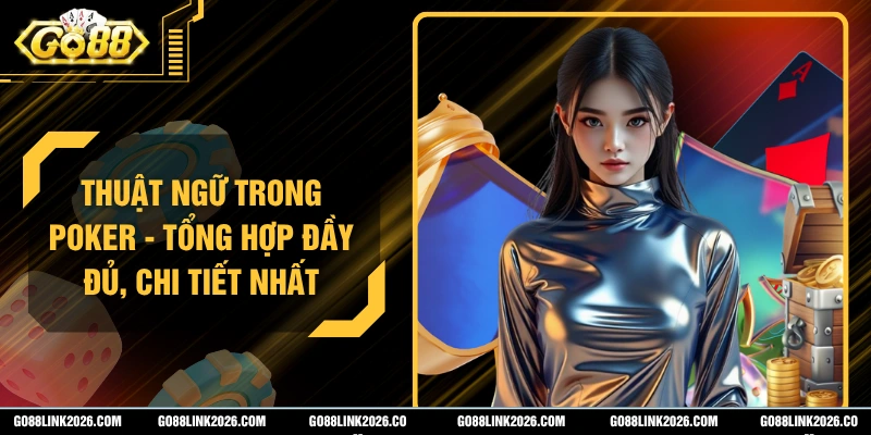 Thuật Ngữ Trong Poker - Tổng Hợp Đầy Đủ, Chi Tiết Nhất