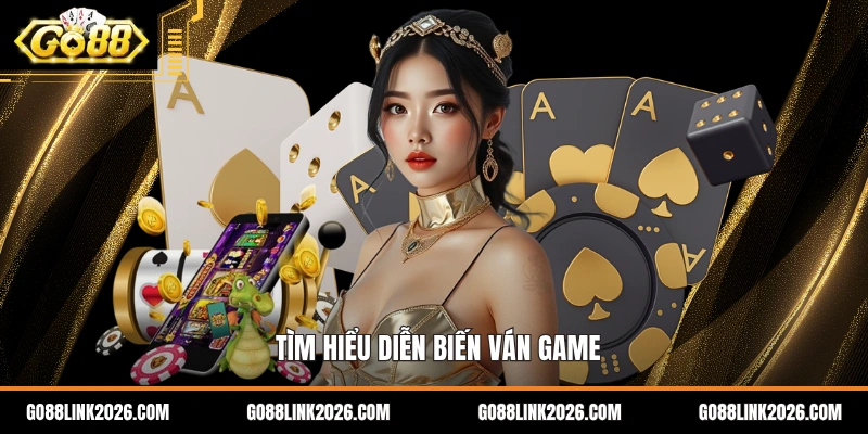 Tìm hiểu diễn biến ván game