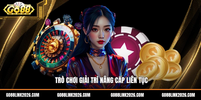Trò chơi giải trí nâng cấp liên tục