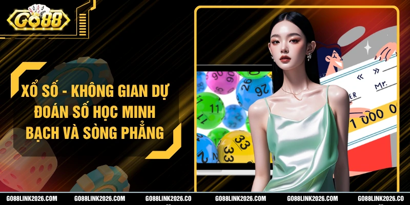 Xổ Số - Không Gian Dự Đoán Số Học Minh Bạch Và Sòng Phẳng